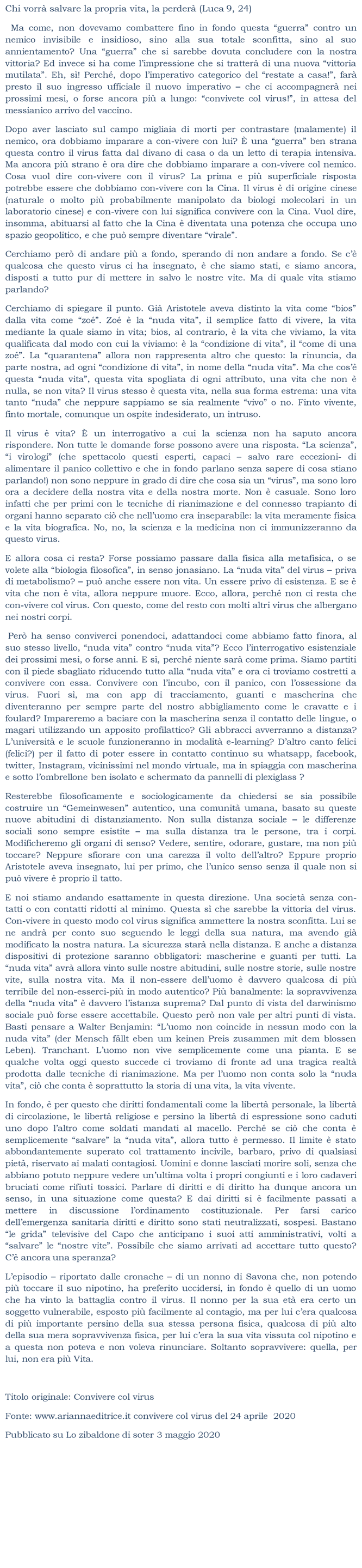 Chi vorr salvare la propria vita, la perder (Luca 9, 24) Lepisodio  riportato dalle cronache  di un nonno di Savona che, non potendo pi toccare il suo nipotino, ha preferito uccidersi, in fondo  quello di un uomo che ha vinto la battaglia contro il virus
