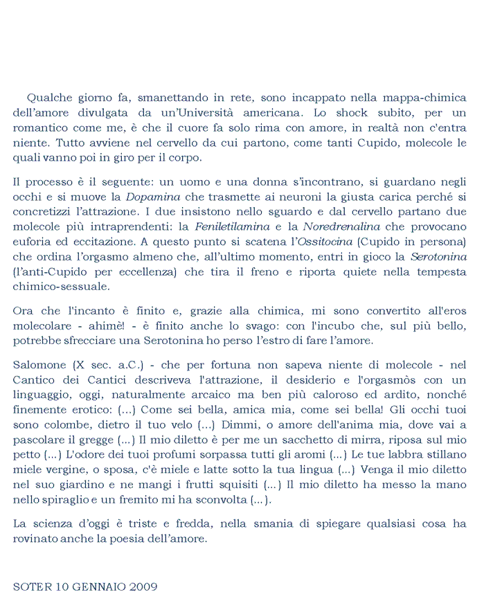 La scienza doggi  triste e fredda, nella smania di spiegare qualsiasi cosa ha rovinato anche la poesia dellamore.

