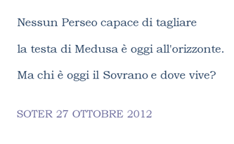 Chi  oggi il Sovrano e dove vive?



Ma chi  oggi il Sovrano e dove vive?  


soter XX.X.2012