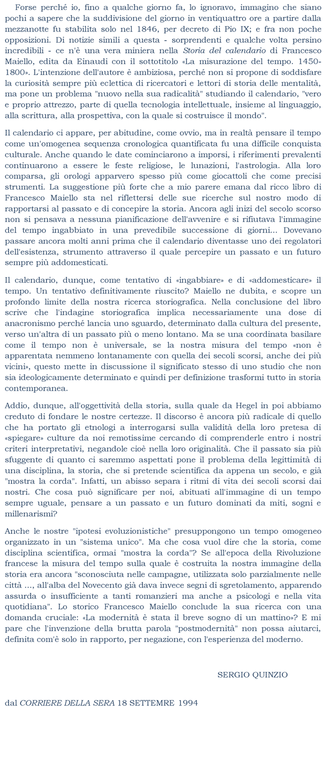  Forse perch io, fino a qualche giorno fa, lo ignoravo, immagino che siano pochi a sapere che la suddivisione del giorno in ventiquattro ore a partire dalla mezzanotte fu stabilita solo nel 1846, per decreto di Pio IX; 