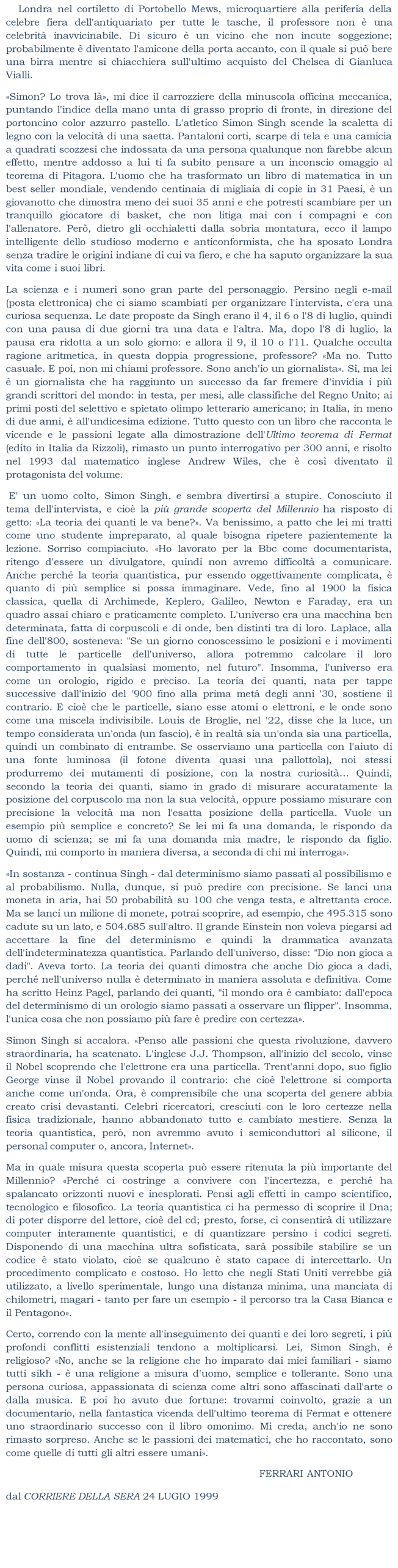 Dal determinismo siamo passati al probabilismo e al possibilismo.